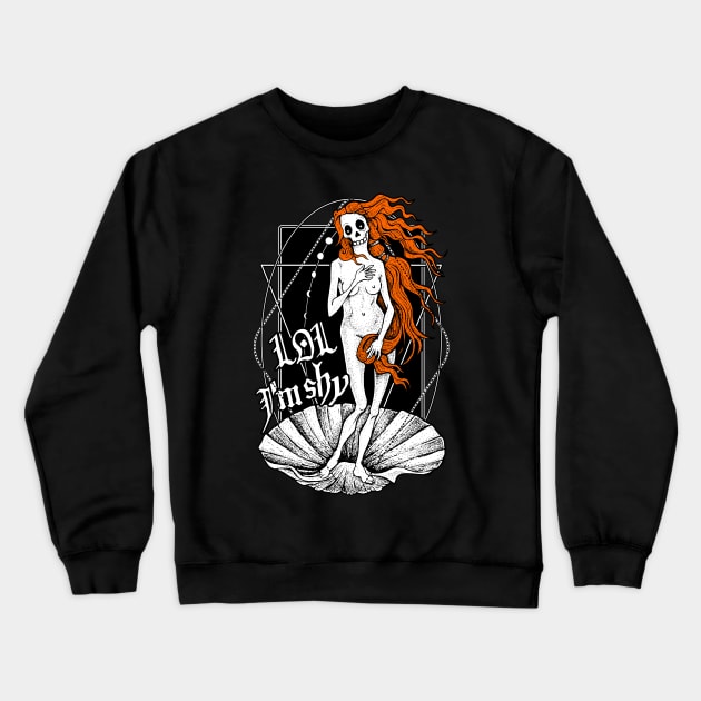 The Birth of Venus / LOL I'm shy Crewneck Sweatshirt by Von Kowen